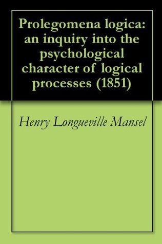 Download Prolegomena logica: an inquiry into the psychological character of logical processes (1851) - Henry Longueville Mansel file in ePub