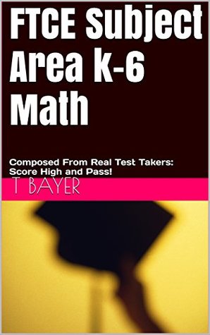 Full Download FTCE Subject Area k-6 Math: Composed From Real Test Takers: Score High and Pass! - T. Bayer file in ePub