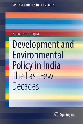 Read Development and Environmental Policy in India: The Last Few Decades - Kanchan Chopra | PDF