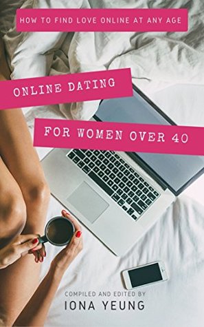 Full Download Online Dating Success for Women Over 40: How to find love online for women dating in their 40s. Online dating tips, creating the ideal dating profile and attracting quality men into your life - Iona Yeung | ePub