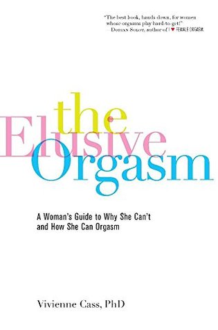 Read The Elusive Orgasm: A Woman's Guide to Why She Can't and How She Can Orgasm - Vivienne Cass file in ePub