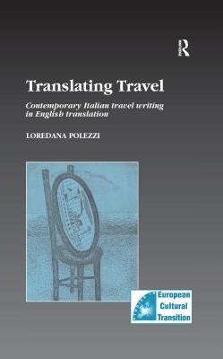 Full Download Translating Travel: Contemporary Italian Travel Writing in English Translation - Loredana Polezzi | ePub