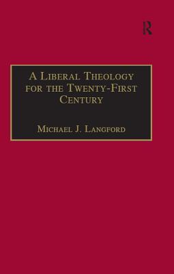 Read A Liberal Theology for the Twenty-First Century: A Passion for Reason - Michael J. Langford | PDF