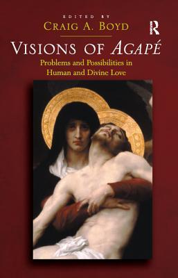 Download Visions of Agap�: Problems and Possibilities in Human and Divine Love - Craig A. Boyd | ePub