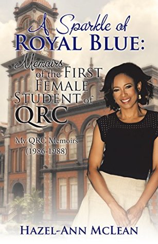 Download A Sparkle of Royal Blue: Memoirs of the First Female Student of Qrc: My Qrc Memoirs (1986-1988) - Hazel-Ann McLean file in PDF