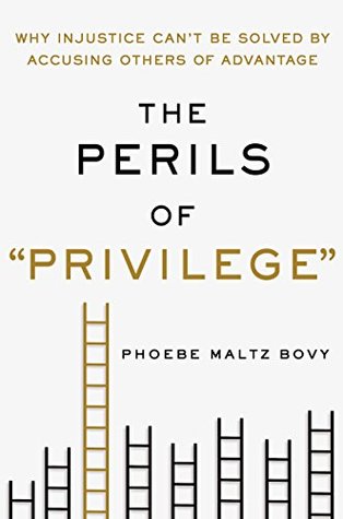 Download The Perils of Privilege: Why Injustice Can't Be Solved by Accusing Others of Advantage - Phoebe Maltz Bovy | PDF