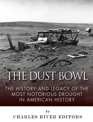 Full Download The Dust Bowl: The History and Legacy of the Most Notorious Drought in American History - Charles River Editors file in PDF