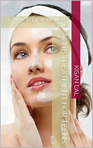 Download Acne Treatment For Teens: how to prevent stress acne - Kisan Lal file in ePub