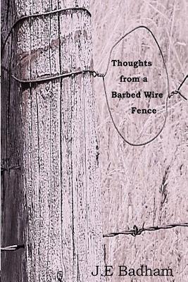 Read Thoughts from a Barbed Wire Fence: A Collection of Short Stories and a Novella - J E Badham file in ePub