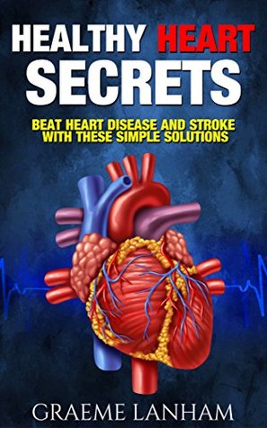 Download Healthy Heart Secrets: Beat Heart Disease and Stroke with these simple solutions - Graeme Lanham file in PDF