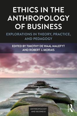 Read Online Ethics in the Anthropology of Business: Explorations in Theory, Practice, and Pedagogy - Timothy de Waal Malefyt | PDF