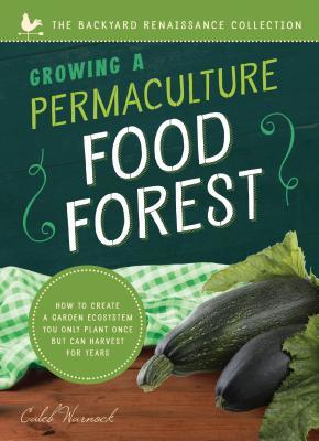 Download Growing a Permaculture Food Forest: How to Create a Garden Ecosystem You Only Plant Once But Can Harvest for Years - Caleb Warnock file in ePub