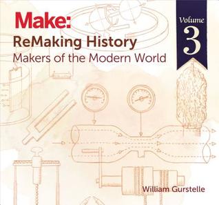 Read Remaking History, Volume 3: Makers of the Modern World - William Gurstelle file in ePub