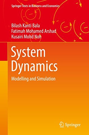 Read Online System Dynamics: Modelling and Simulation (Springer Texts in Business and Economics) - Bilash Kanti Bala | ePub