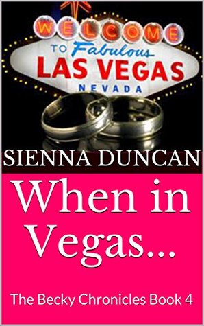Read Online What Happens in Vegas: The Becky Chronicles Book 4 - Sienna Duncan | PDF