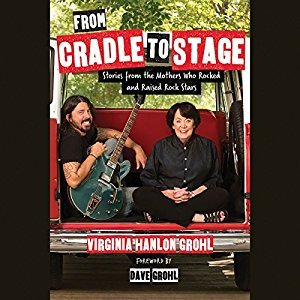Full Download From Cradle to Stage: Stories from the Mothers Who Raised Rock Stars - Virginia Hanlon Grohl file in ePub