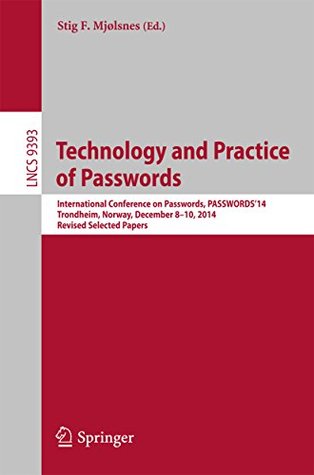 Full Download Technology and Practice of Passwords: International Conference on Passwords, PASSWORDS'14, Trondheim, Norway, December 8-10, 2014, Revised Selected Papers (Lecture Notes in Computer Science) - Stig F. Mjølsnes | ePub