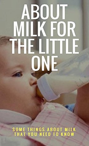 Read Online About Milk For The Little One, Some Things About Milk That You Need To Know - Azhero Som file in ePub