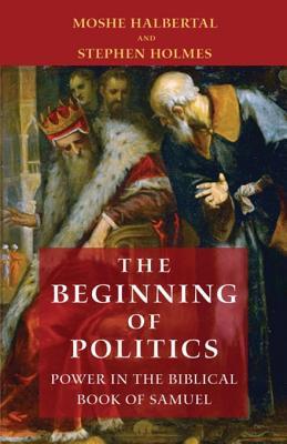 Download The Beginning of Politics: Power in the Biblical Book of Samuel - Moshe Halbertal file in ePub