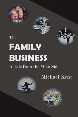 Read The Family Business: A Tale from the Mike-Side - Michael Kent file in PDF