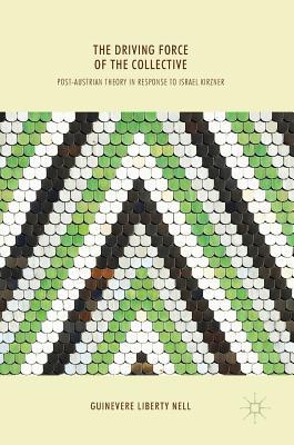 Read Online The Driving Force of the Collective: Post-Austrian Theory in Response to Israel Kirzner - Guinevere Liberty Nell file in ePub