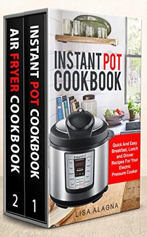 Read Online Instant Pot Cookbook: 2 Manuscripts - Instant Pot Cookbook, Air Fryer Cookbook (Special Appliances - Cookbooks) - Lisa Alagna | ePub