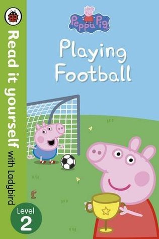 Read Online Peppa Pig: Playing Football – Read It Yourself with Ladybird Level 2 - Ladybird Books | PDF