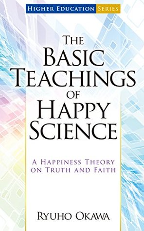 Download The Basic Teachings of Happy Science: A Happiness Theory on Truth and Faith - Ryuho Okawa | PDF