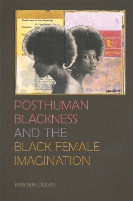Read Posthuman Blackness and the Black Female Imagination - Kristen Lillvis file in ePub