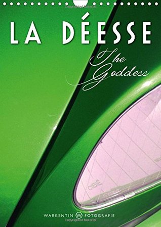 Read La Deesse the Goddess 2016: The D Model, the Citroen DS Goddess in 12 Images by German Photographer (Calvendo Mobility) - Karl H. Warkentin | ePub