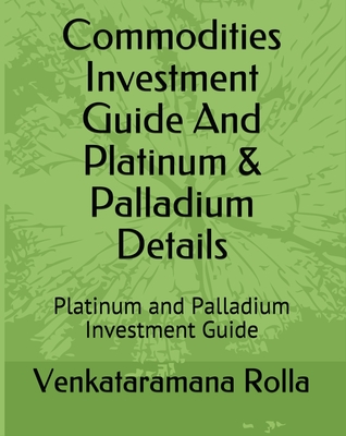 Full Download Commodities Invest Guide and Platinum Palladium Details - Venkataramana Rolla | ePub