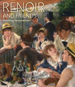 Read Online Renoir and Friends: Luncheon of the Boating Party - Eliza E. Rathbone file in ePub