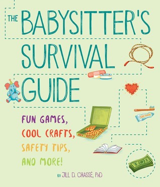 Read The Babysitter's Survival Guide: Fun Games, Cool Crafts, Safety Tips, and More! - Jill D. Chasse file in ePub