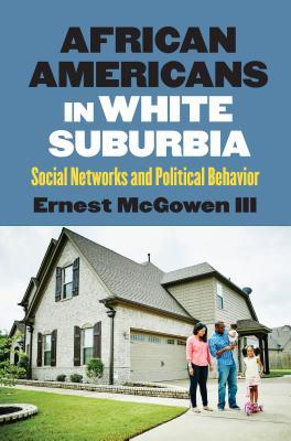 Download African Americans in White Suburbia: Social Networks and Political Behavior - Ernest McGowen III | ePub