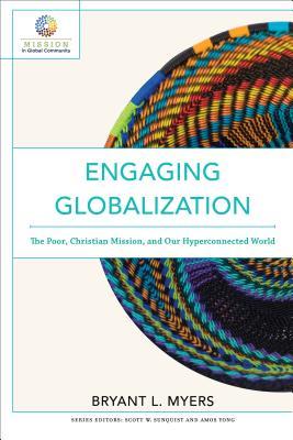 Download Engaging Globalization: The Poor, Christian Mission, and Our Hyperconnected World - Bryant L. Myers | PDF