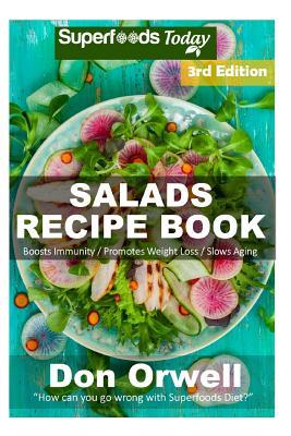 Full Download Salads Recipe Book: Over 130 Quick & Easy Gluten Free Low Cholesterol Whole Foods Recipes full of Antioxidants & Phytochemicals - Don Orwell file in PDF