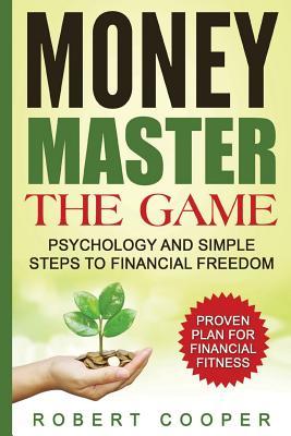 Read Online Money Master the Game: Psychology and Simple Steps to Financial Freedom, Master Your Savings and Spending - Robert Cooper file in ePub