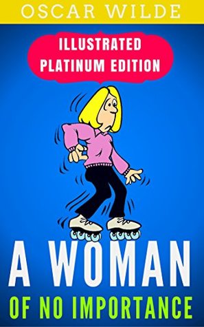 Full Download A Woman of No Importance: Illustrated Platinum Edition (Free Audiobook Included) - Oscar Wilde file in ePub