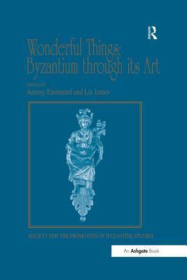 Download Wonderful Things: Byzantium Through Its Art: Papers from the 42nd Spring Symposium of Byzantine Studies, London, 20-22 March 2009 - Liz James file in ePub