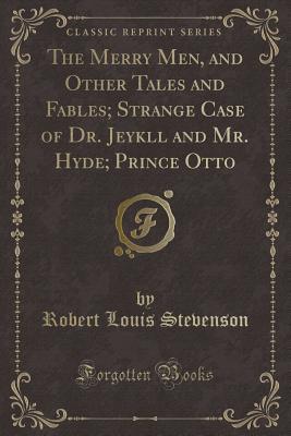 Download The Merry Men, and Other Tales and Fables; Strange Case of Dr. Jeykll and Mr. Hyde; Prince Otto (Classic Reprint) - Robert Louis Stevenson file in PDF
