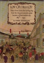 Read Low City, High City: Tokyo from Edo to the Earthquake, 1867-1923 - Edward G. Seidensticker file in PDF