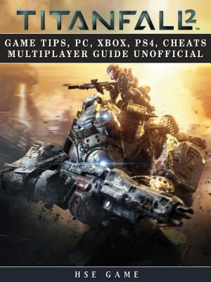 Full Download Titanfall 2 Game Tips, Pc, Xbox, Ps4, Cheats Multiplayer Guide Unofficial - Hse Game file in PDF