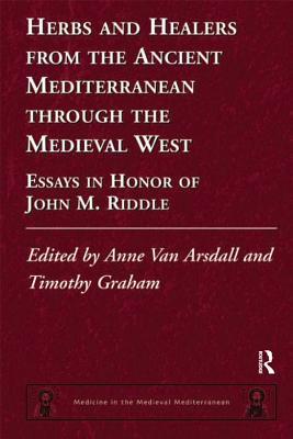 Read Herbs and Healers from the Ancient Mediterranean Through the Medieval West: Essays in Honor of John M. Riddle - Anne Van Arsdall file in PDF