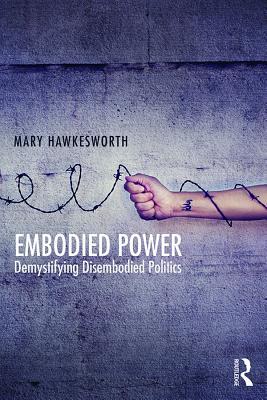 Read Online Embodied Power: Demystifying Disembodied Politics - Mary Hawkesworth file in ePub