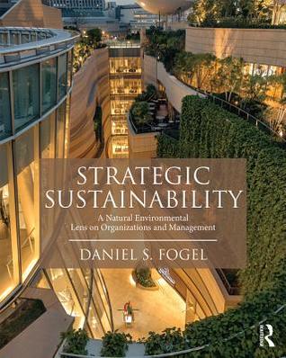 Full Download Strategic Sustainability: A Natural Environmental Lens on Organizations and Management - Daniel S Fogel file in PDF