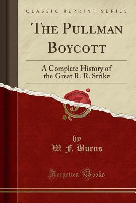 Download The Pullman Boycott: A Complete History of the Great R. R. Strike (Classic Reprint) - W F Burns file in ePub