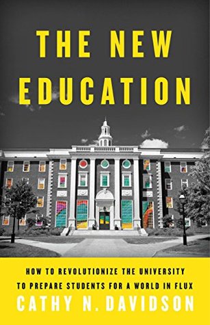 Download The New Education: How to Revolutionize the University to Prepare Students for a World In Flux - Cathy N. Davidson | ePub