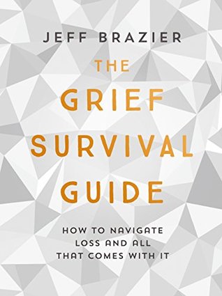 Read The Grief Survival Guide: How to navigate loss and all that comes with it - Jeff Brazier | PDF