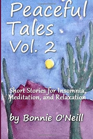 Read Online Peaceful Tales Vol. 2: Short Stories for Insomnia, Meditation, and Relaxation (Volume 2) - Ms Bonnie L. O'Neill file in PDF
