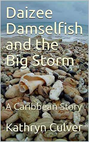 Read Daizee Damselfish and the Big Storm: A Caribbean Story - Kathryn Culver file in PDF